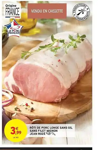 Intermarché Contact Rôti de porc longe sans os sans filet mignon jean rozé offre