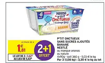 Intermarché Contact P'tit onctueux sans sucres ajoutés banane nestlé 2+1 offert offre