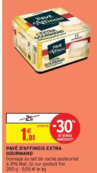 Intermarché Pavé d'Affinois Extra Gourmand offre