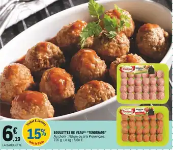 "TENDRIADE" boulettes de veau