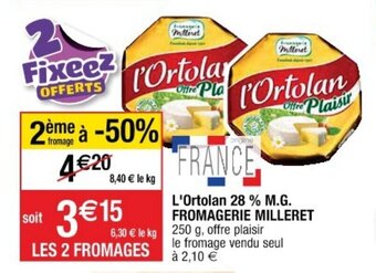 Cora x Carrefour FROMAGERIE MILLERET l'ortolan 28% M.G. offre