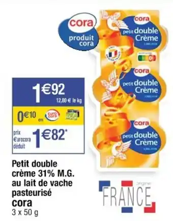 Cora x Carrefour CORA petit double crème 31% M.G. au lait de vache pasteurisé offre