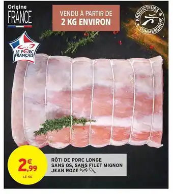 Intermarché Contact Rôti De Porc Longe Sans Os, Sans Filet Mignon Jean Rozé offre