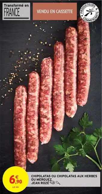 Intermarché Chipolatas ou chipolatas aux herbes ou merguez jean rozé offre