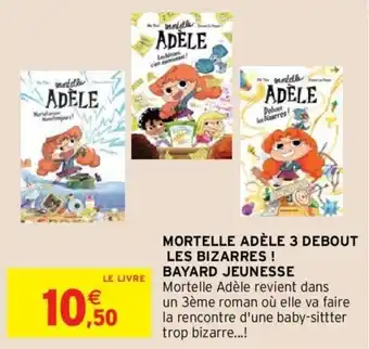 Intermarché Mortelle adèle 3 debout les bizarres! bayard jeunesse offre
