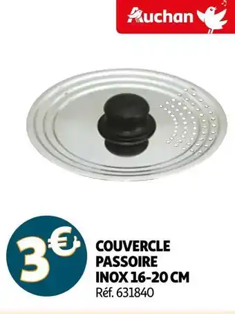 Auchan Auchan couvercle passoire inox 16-20 cm offre