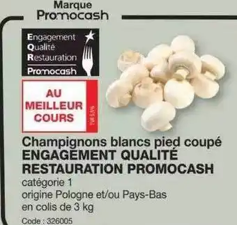 Promocash Champignons blancs pied coupé engagement qualité restauration promocash offre