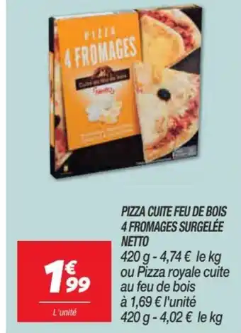 Netto Pizza Cuite Feu de Bois 4 Fromages Surgelée Netto offre