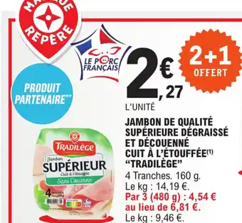 E.Leclerc Jambon De Qualité Supérieure Dégraissé Et Décounné Cuit a L'étouffée Tradilége offre