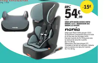 E.Leclerc Siège auto Racer access isofix Groupe 1/2/3 Réhausseur Bas Groupe 2/3 Offert offre