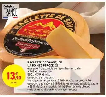 Intermarché Hyper Raclette de savoie igp la pointe percée offre