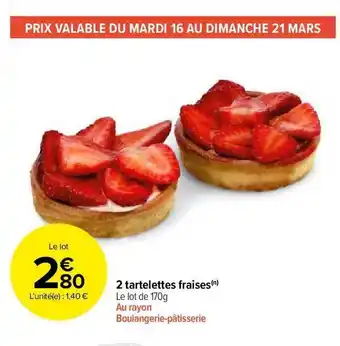 Carrefour Market 2 Tartelettes Fraises offre