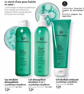 Dr Pierre Ricaud Eau micellaire démaquillante, lait démaquillant micellaire 2 en 1, gel micellaire nettoyant offre