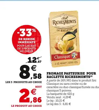 Super U Richesmonts fromage pasteurise pour raclette offre