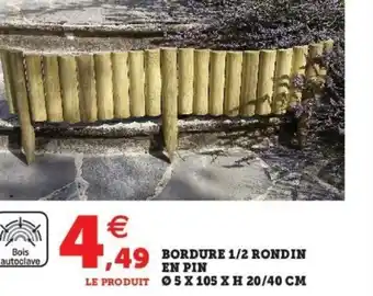 Super U Bordure 1/2 Rondin en Pin ø 5 x 105 X H 20/40 CM offre