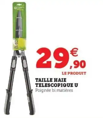 Super U Taille Haie Telescopique U offre