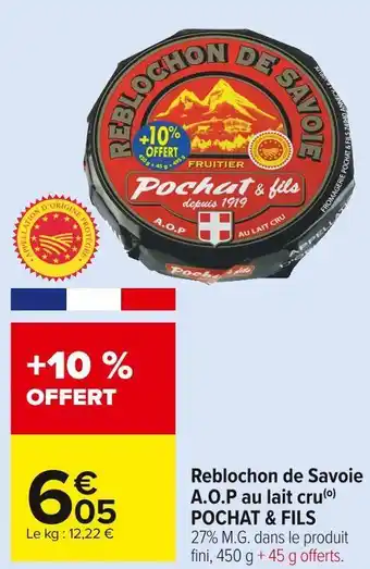 Carrefour Market Pochat & fils reblochon de savoie a.o.p au lait cru offre