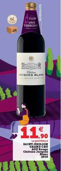 Super U Saint-émilion grand cru aop rouge château jacques blanc 2019 offre