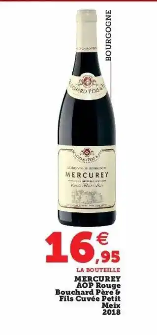 Super U Mercurey aop rouge bouchard père & fils cuvée petit meix 2018 offre