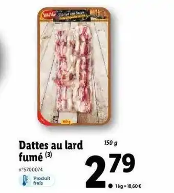 Lidl Dattes au lard fumé offre