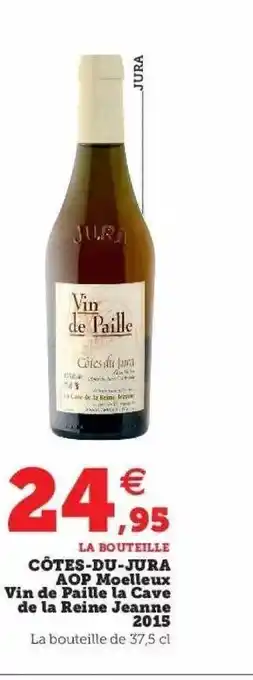 Hyper U Côtes-du-jura aop moelleux vin de paille la cave de la reine jeanne 2015 offre