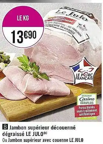 Casino Supermarchés Jambon supérieur découenné dégraissé le julo offre