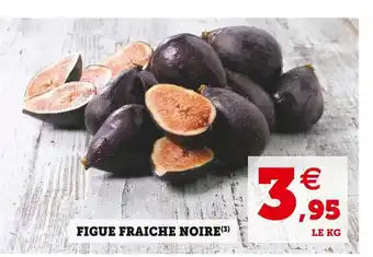 Super U Figue fraiche noire offre