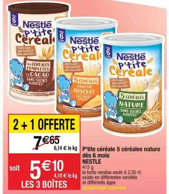 Cora x Carrefour P'tite céréale 5 céréales nature dès 6 mois nestlé offre