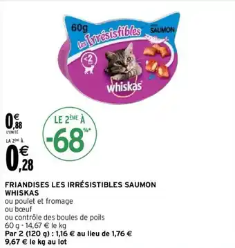 Intermarché Friandises les irrésistibles saumon WHISKAS offre