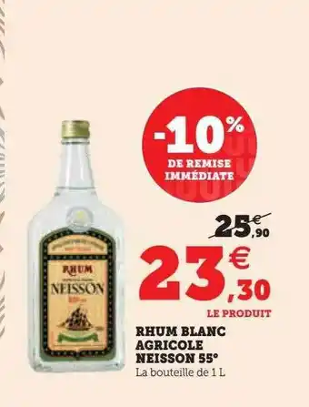 Hyper U Rhum blanc agricole neisson 55° offre