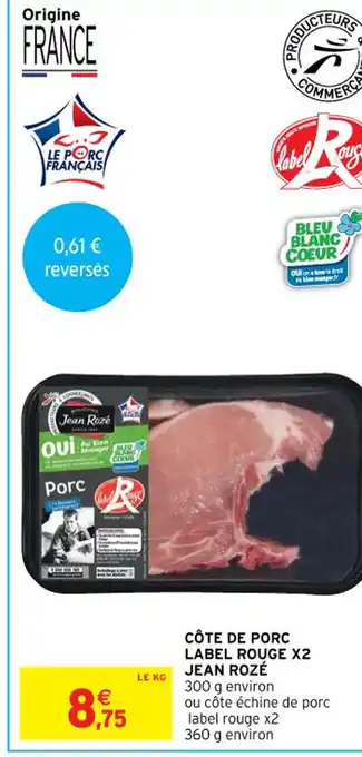 Intermarché Hyper Côte de Porc Label Rouge X2 Jean Rozé offre