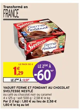 Intermarché Hyper Yaourt Ferme et Fondant Au Chocolat Sveltesse Nestlé offre