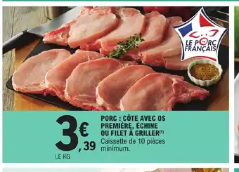 E.Leclerc Porc ; Cote Avec Is Premiere, échine Ou Filet A Griller offre