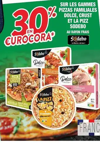 Cora x Carrefour Les Gammes Pizzas Familiales Dolce, Crust Et La Pizz Sodebo offre