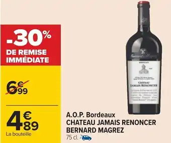 Carrefour Chateau jamais renoncer bernard magrez a.o.p. bordeaux offre