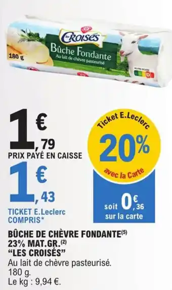 E.Leclerc Bûche de chèvre fondante 23% mat.gr. "LES CROISES" offre