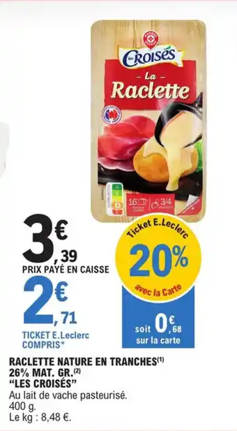 E.Leclerc Raclette nature en tranches 26% mat.gr. "LES CROISES" offre