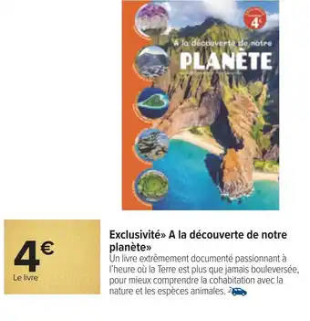 Carrefour Exclusivité a la découverte de notre planète offre