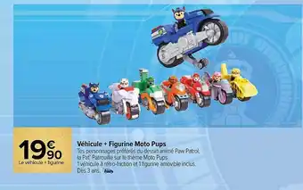 Carrefour Véhicule + figurine moto pups offre