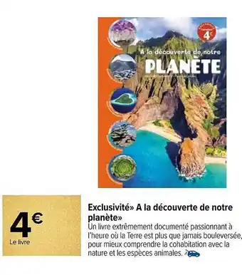 Carrefour Exclusivité «à la découverte de notre planète» offre