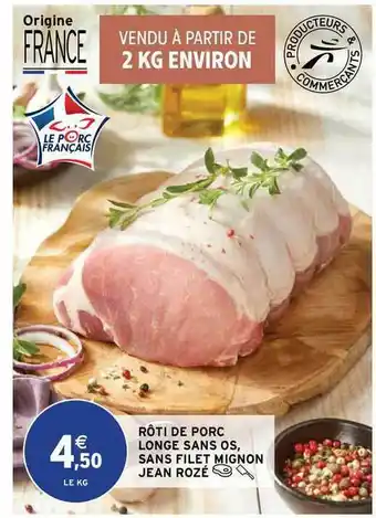Intermarché Contact Rôti De Porc Longe Sans Os, Sans Filet Mignon Jean Rozé offre