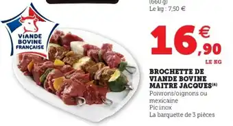 Super U Brochette de viande bovine maitre jacques offre