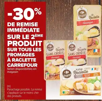Carrefour Market Carrefour -30% de remise immédiate sur le 2ème produit sur tous les fromages à raclette carrefour offre