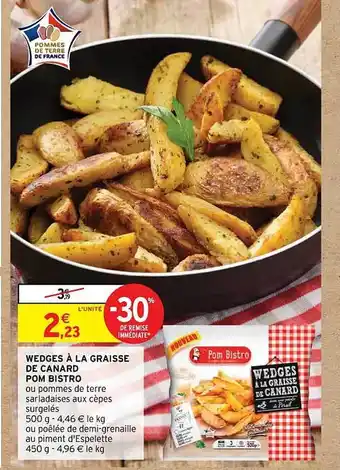 Intermarché Wedges à la graisse de canard pom bistro offre