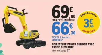 E.Leclerc Pelleteuse power builder avec assise ouvrante offre