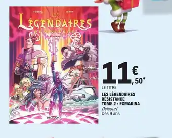 E.Leclerc Les Légendaires Résistance Tome 2 Exmakina offre