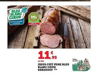 Super U Jésus cuit fumé bleu blanc coeur renaudot offre