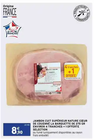 Intermarché Express Jambon Cuit Supérieur Nature Cœur De Couenné La Barquette De 275 Gr Environ 4 Tranches + 1 Offerte Selection offre