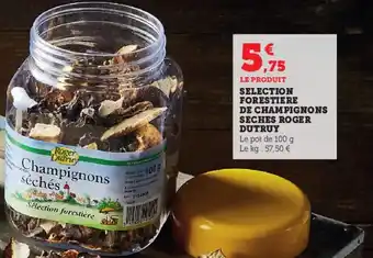 Super U Selection foretiere de champignons seches roger dutruy offre