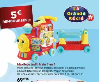 La Grande Récré Maxiloco trotti train 7 en 1 offre